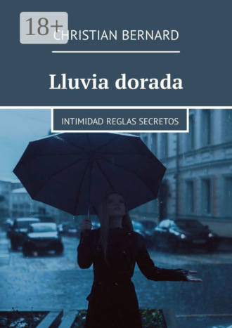 Christian Bernard. Lluvia dorada. Intimidad Reglas Secretos