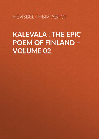 . Kalevala : the Epic Poem of Finland – Volume 02