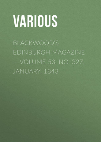 . Blackwood's Edinburgh Magazine — Volume 53, No. 327, January, 1843