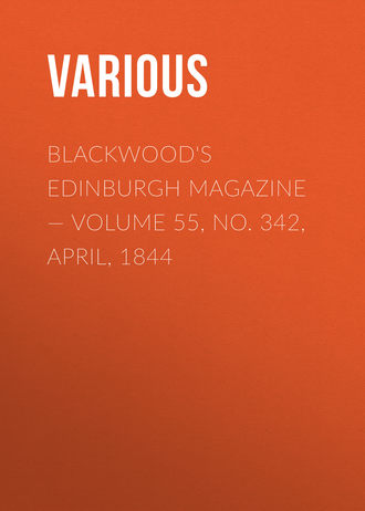 . Blackwood's Edinburgh Magazine — Volume 55, No. 342, April, 1844