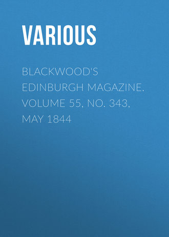 Various. Blackwood's Edinburgh Magazine. Volume 55, No. 343, May 1844