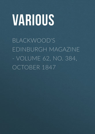 . Blackwood's Edinburgh Magazine - Volume 62, No. 384, October 1847