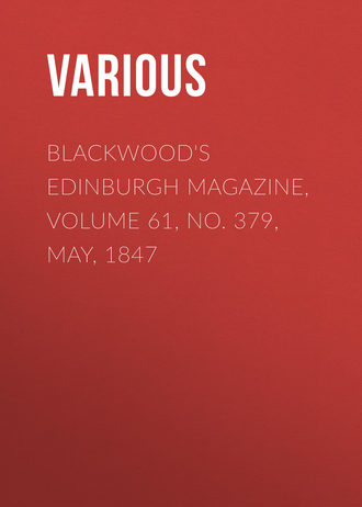 . Blackwood's Edinburgh Magazine, Volume 61, No. 379, May, 1847