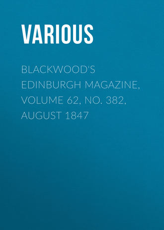 . Blackwood's Edinburgh Magazine, Volume 62, No. 382, August 1847