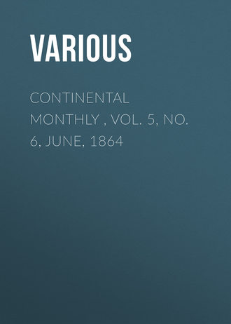 . Continental Monthly , Vol. 5, No. 6, June, 1864