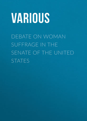 . Debate on Woman Suffrage in the Senate of the United States