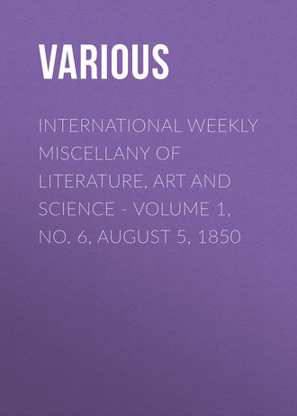 Various. International Weekly Miscellany of Literature, Art and Science - Volume 1, No. 6, August 5, 1850