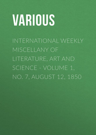 . International Weekly Miscellany of Literature, Art and Science - Volume 1, No. 7, August 12, 1850