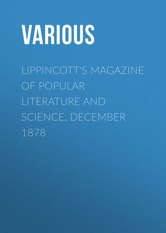 . Lippincott's Magazine of Popular Literature and Science, December 1878