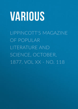 . Lippincott's Magazine of Popular Literature and Science, October, 1877. Vol XX - No. 118