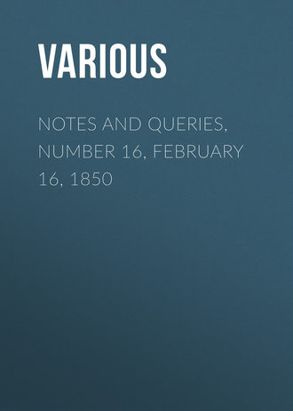 . Notes and Queries, Number 16, February 16, 1850