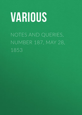 . Notes and Queries, Number 187, May 28, 1853