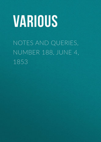 . Notes and Queries, Number 188, June 4, 1853