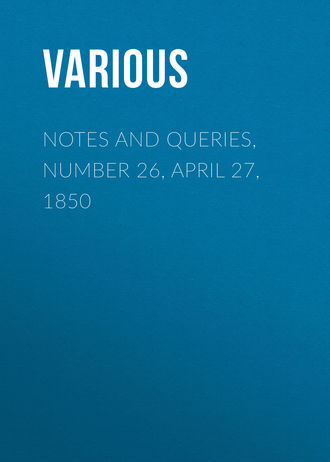 . Notes and Queries, Number 26, April 27, 1850