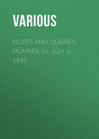 . Notes and Queries, Number 36, July 6, 1850