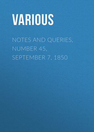 . Notes and Queries, Number 45, September 7, 1850
