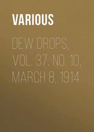 . Dew Drops, Vol. 37, No. 10, March 8, 1914
