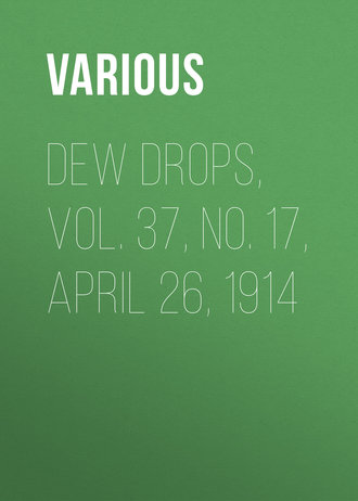. Dew Drops, Vol. 37, No. 17, April 26, 1914