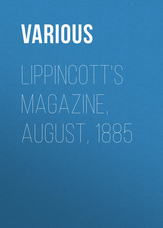 . Lippincott's Magazine, August, 1885