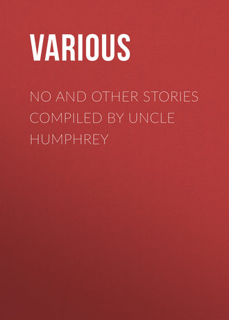 . No and Other Stories Compiled by Uncle Humphrey
