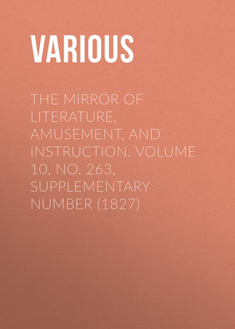 . The Mirror of Literature, Amusement, and Instruction. Volume 10, No. 263, Supplementary Number (1827)