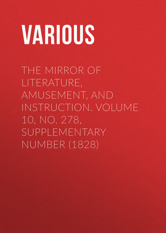 . The Mirror of Literature, Amusement, and Instruction. Volume 10, No. 278, Supplementary Number (1828)