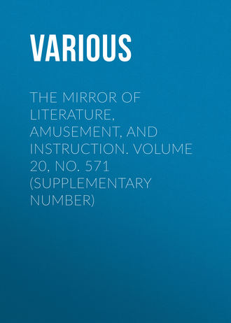 . The Mirror of Literature, Amusement, and Instruction. Volume 20, No. 571 (Supplementary Number)