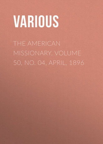 . The American Missionary. Volume 50, No. 04, April, 1896
