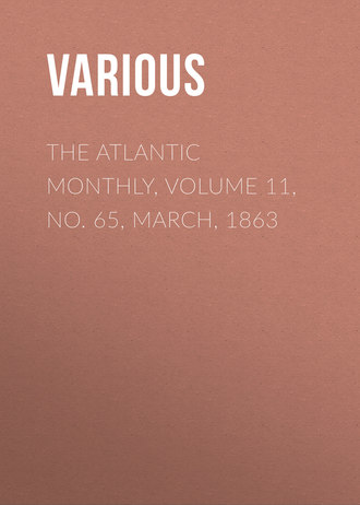 . The Atlantic Monthly, Volume 11, No. 65, March, 1863