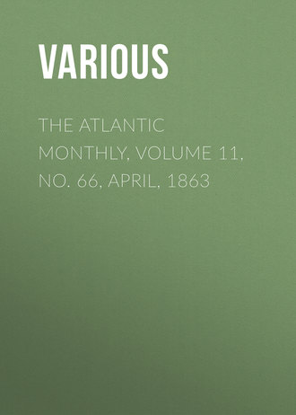 . The Atlantic Monthly, Volume 11, No. 66, April, 1863