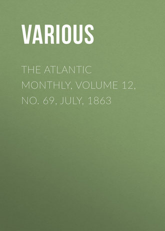Various. The Atlantic Monthly, Volume 12, No. 69, July, 1863