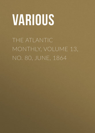 . The Atlantic Monthly, Volume 13, No. 80, June, 1864