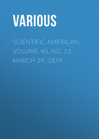 Various. Scientific American, Volume 40, No. 13, March 29, 1879
