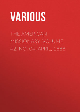 . The American Missionary. Volume 42, No. 04, April, 1888