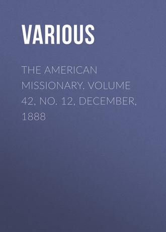 . The American Missionary. Volume 42, No. 12, December, 1888