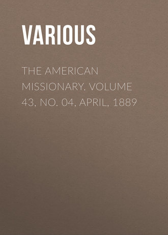 . The American Missionary. Volume 43, No. 04, April, 1889