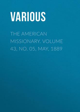 . The American Missionary. Volume 43, No. 05, May, 1889