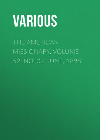 Various. The American Missionary. Volume 52, No. 02, June, 1898