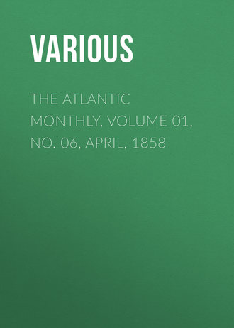 Various. The Atlantic Monthly, Volume 01, No. 06, April, 1858