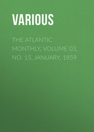 . The Atlantic Monthly, Volume 03, No. 15, January, 1859