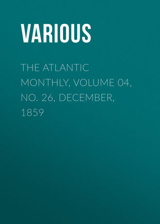 . The Atlantic Monthly, Volume 04, No. 26, December, 1859
