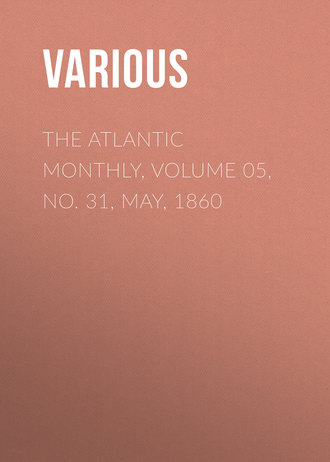 . The Atlantic Monthly, Volume 05, No. 31, May, 1860