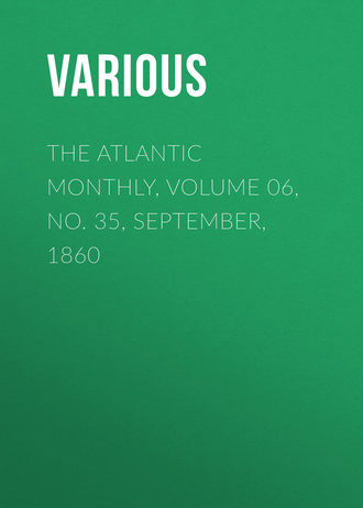 . The Atlantic Monthly, Volume 06, No. 35, September, 1860