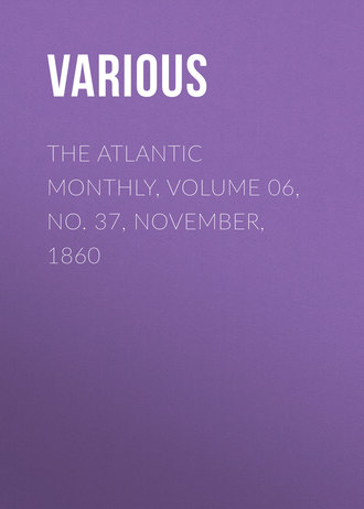 . The Atlantic Monthly, Volume 06, No. 37, November, 1860