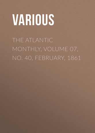 . The Atlantic Monthly, Volume 07, No. 40, February, 1861