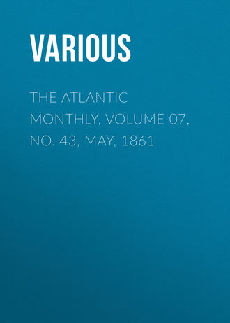 . The Atlantic Monthly, Volume 07, No. 43, May, 1861