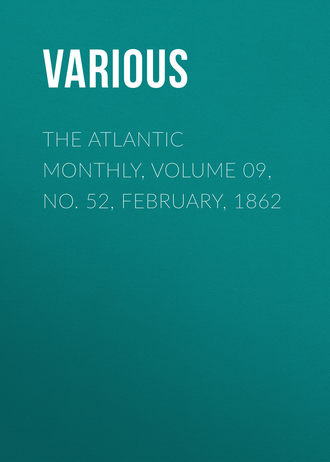 Various. The Atlantic Monthly, Volume 09, No. 52, February, 1862