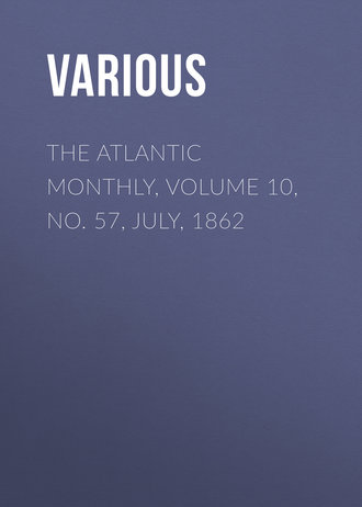 Various. The Atlantic Monthly, Volume 10, No. 57, July, 1862