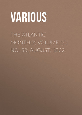 Various. The Atlantic Monthly, Volume 10, No. 58, August, 1862
