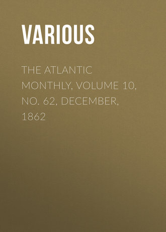 . The Atlantic Monthly, Volume 10, No. 62, December, 1862